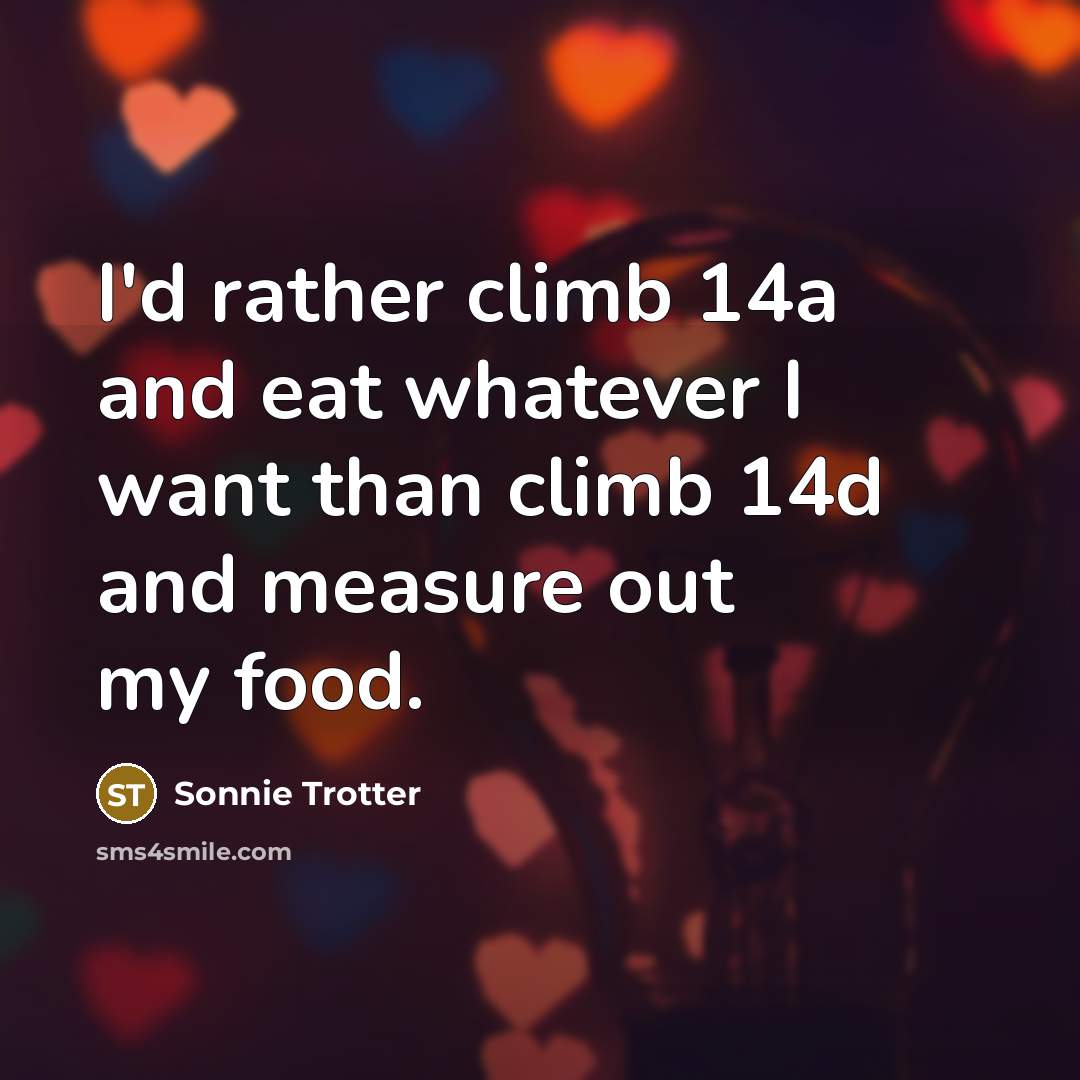 “I'd rather climb 14a and eat whatever I want than…” quote by Sonnie Trotter