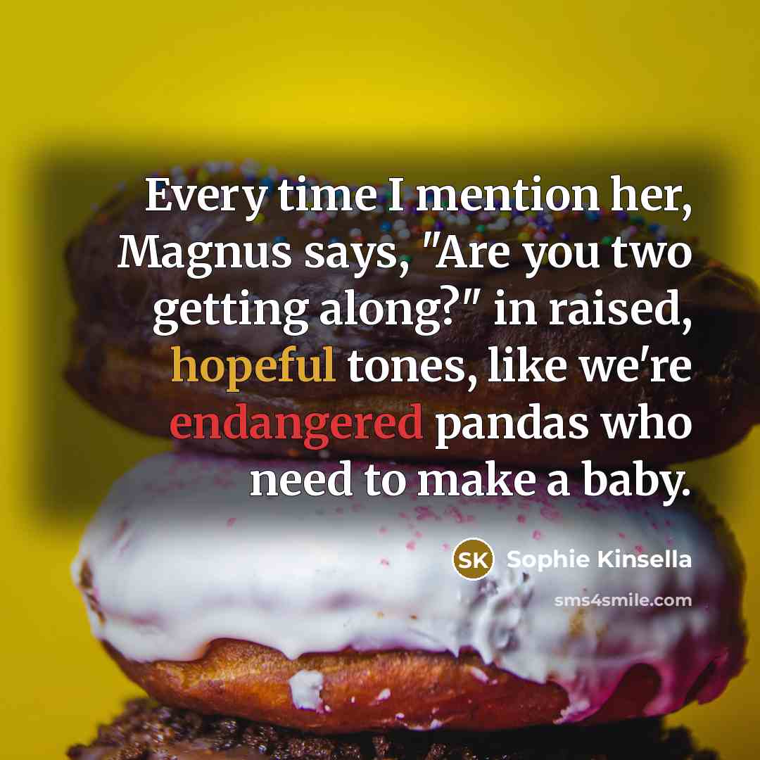 “Every time I mention her, Magnus says, "Are you two…” quote by Sophie Kinsella
