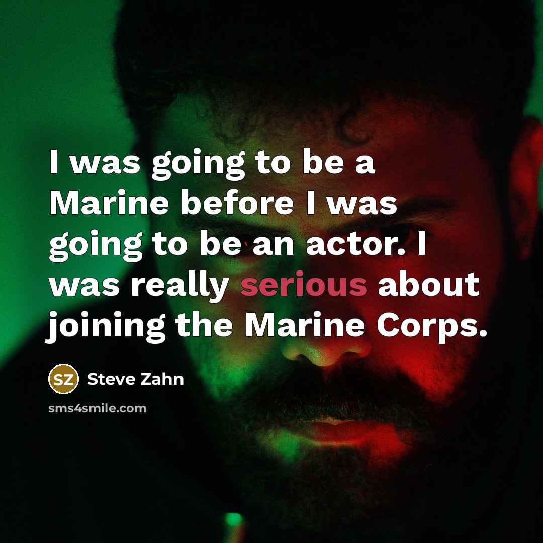 “I was going to be a Marine before I was…” quote by Steve Zahn