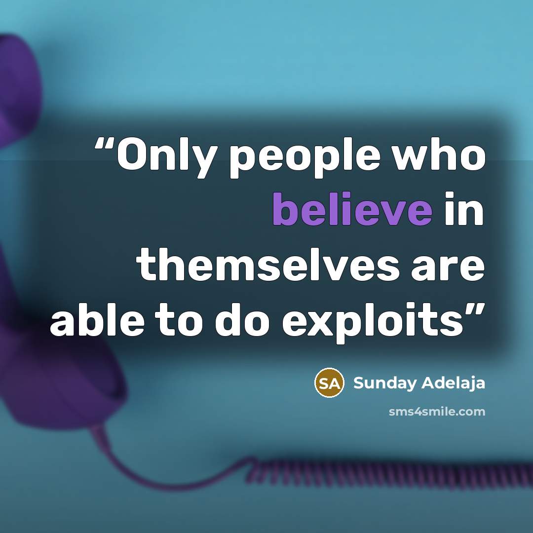 “Only people who believe in themselves are able to do exploits” quote by Sunday Adelaja