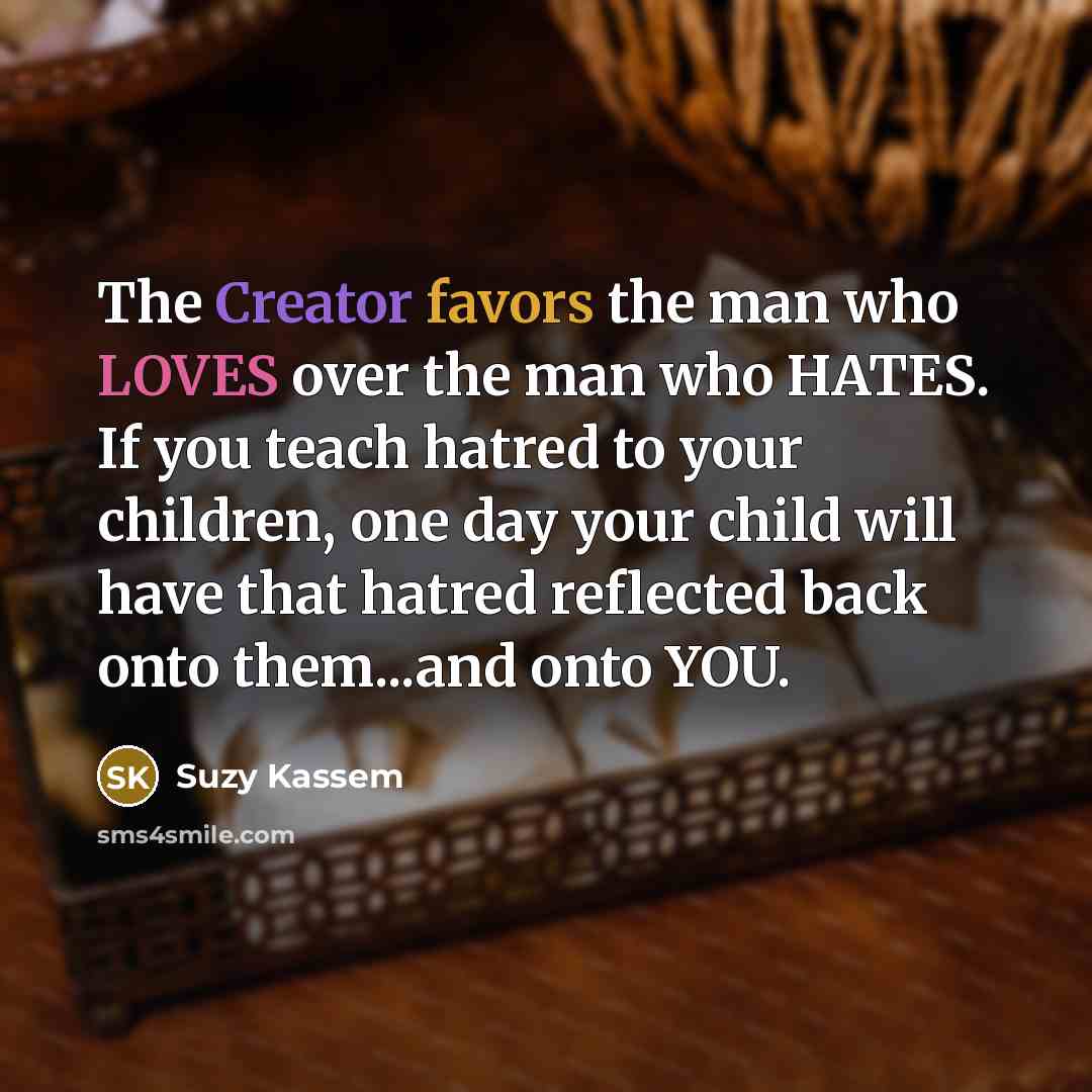 “The Creator favors the man who LOVES over the man…” quote by Suzy Kassem