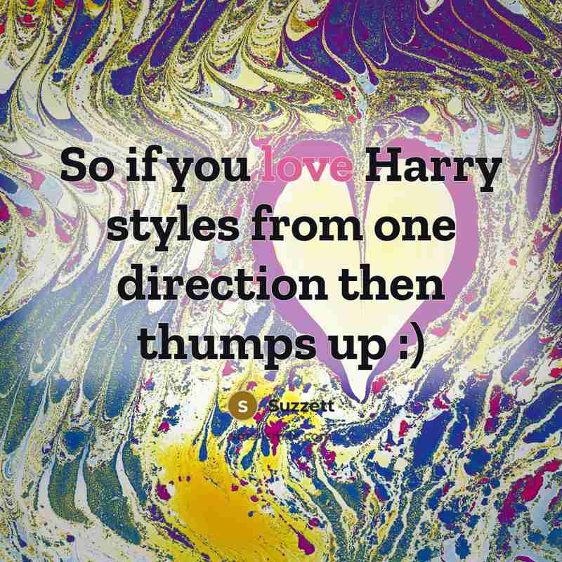 “So if you love Harry styles from one direction then…” quote by Suzzett