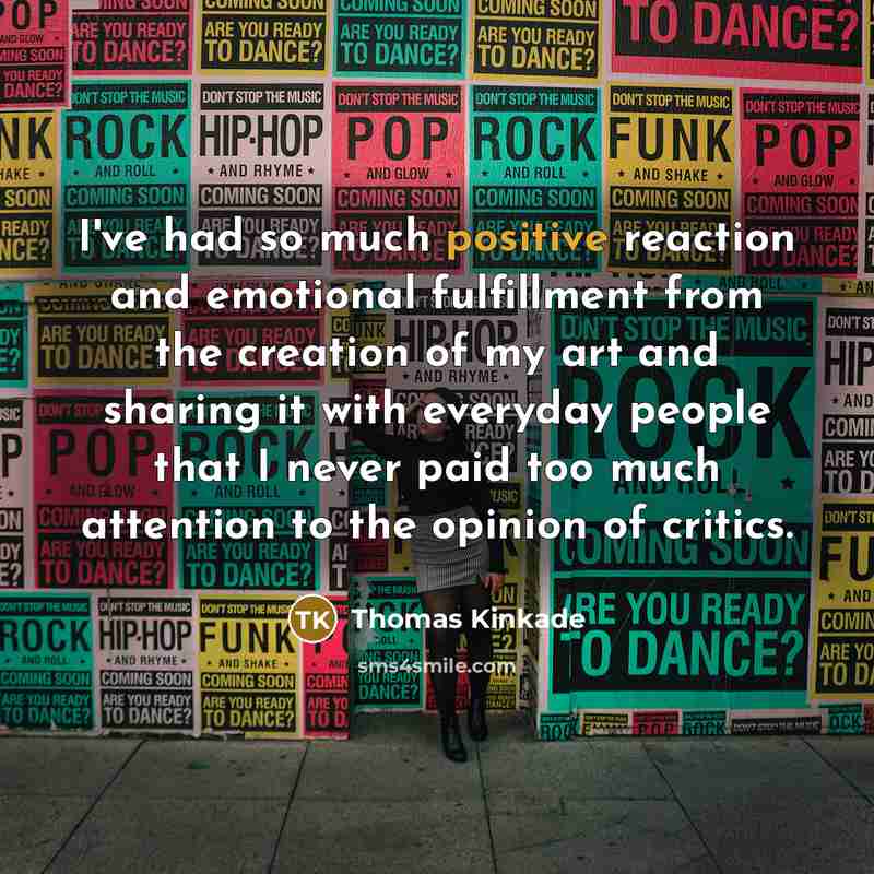 “I've had so much positive reaction and emotional fulfillment from…” quote by Thomas Kinkade