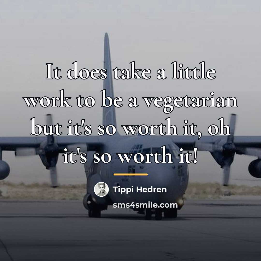 “It does take a little work to be a vegetarian…” quote by Tippi Hedren