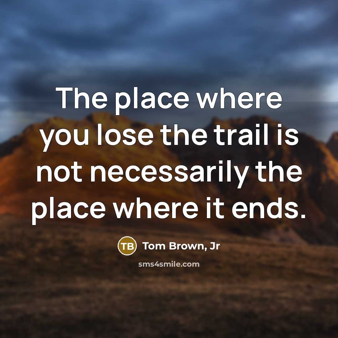 “The place where you lose the trail is not necessarily…” quote by Tom Brown, Jr