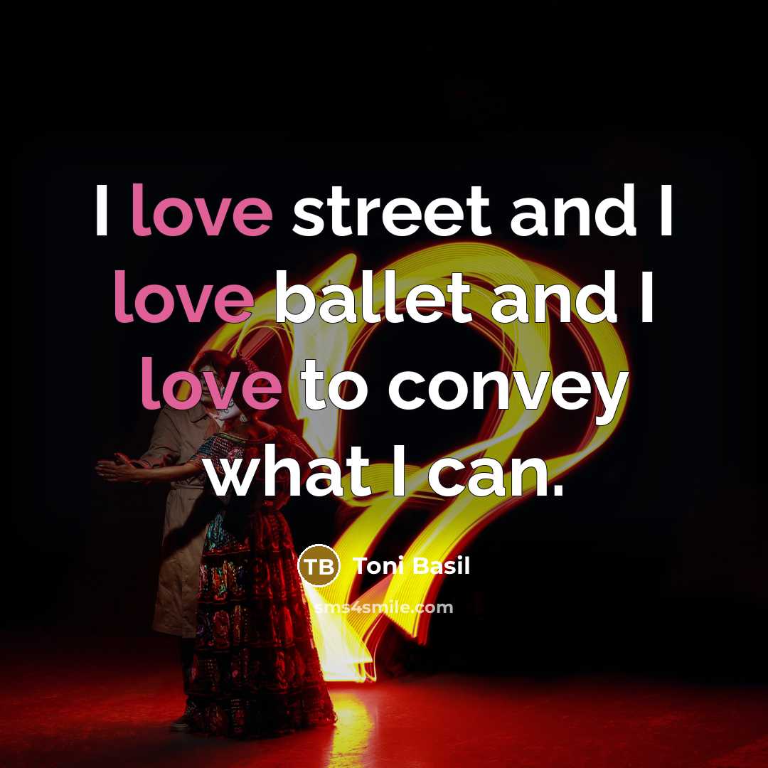 “I love street and I love ballet and I love…” quote by Toni Basil