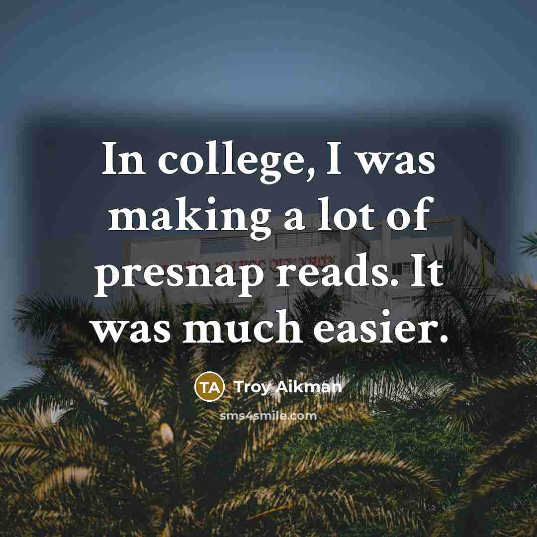 “In college, I was making a lot of presnap reads.…” quote by Troy Aikman
