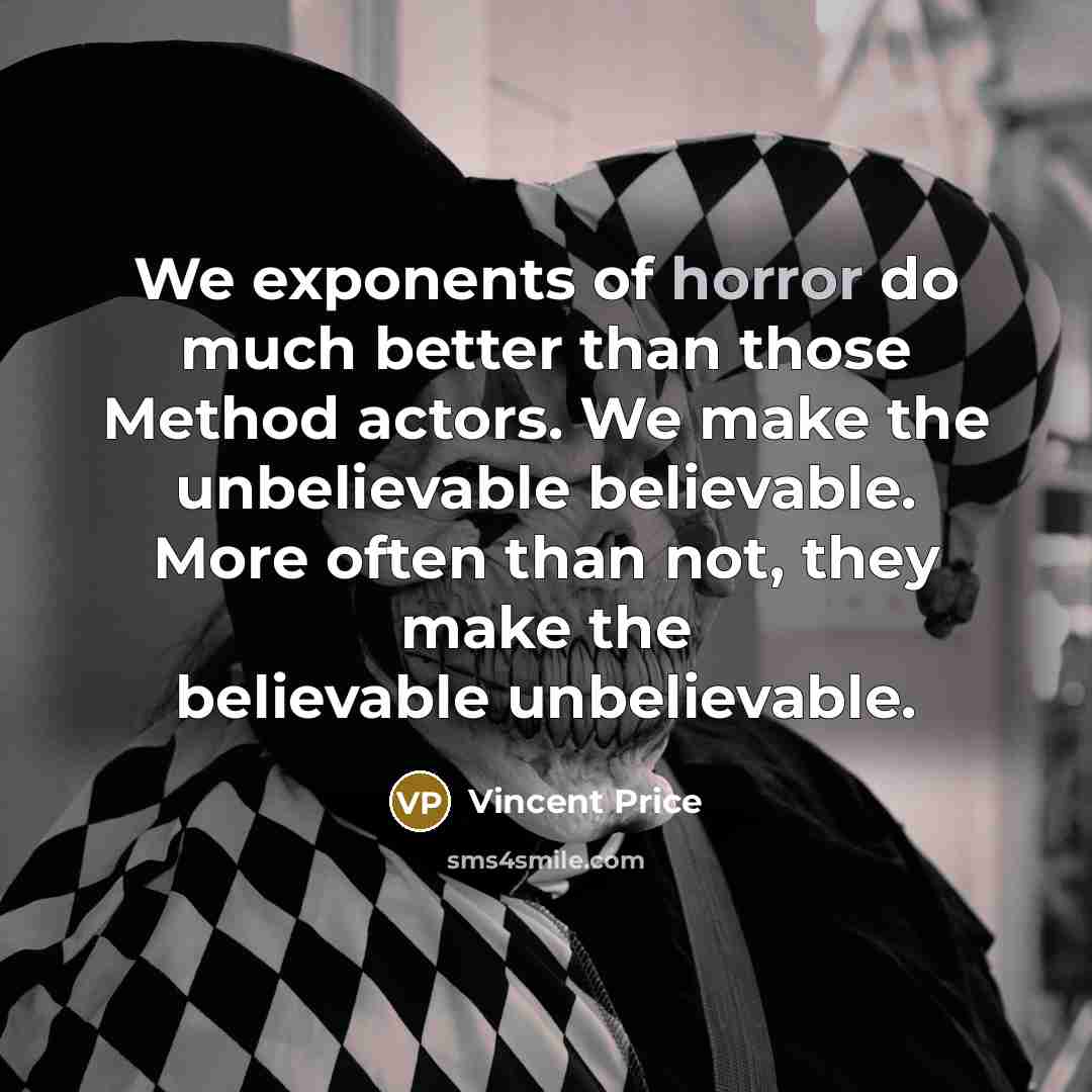 “We exponents of horror do much better than those Method…” quote by Vincent Price
