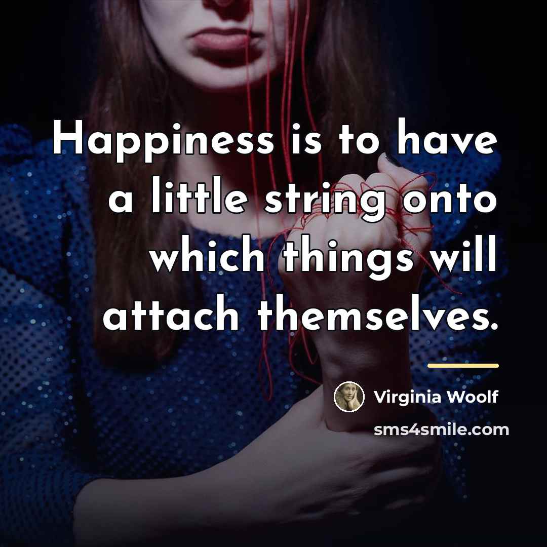 “Happiness is to have a little string onto which things…” quote by Virginia Woolf