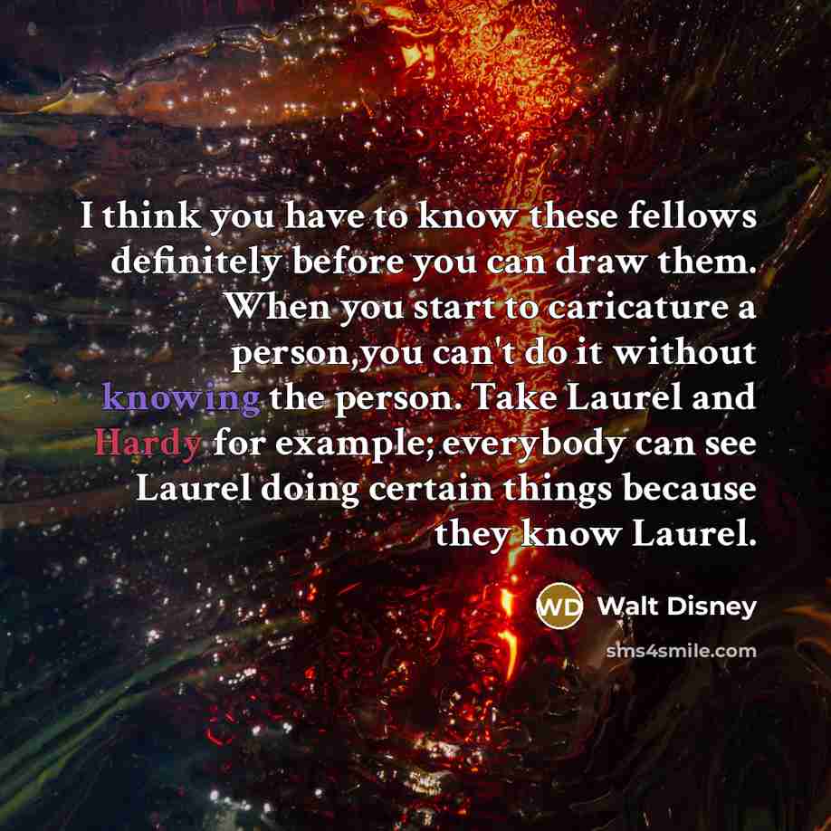 “I think you have to know these fellows definitely before…” quote by Walt Disney