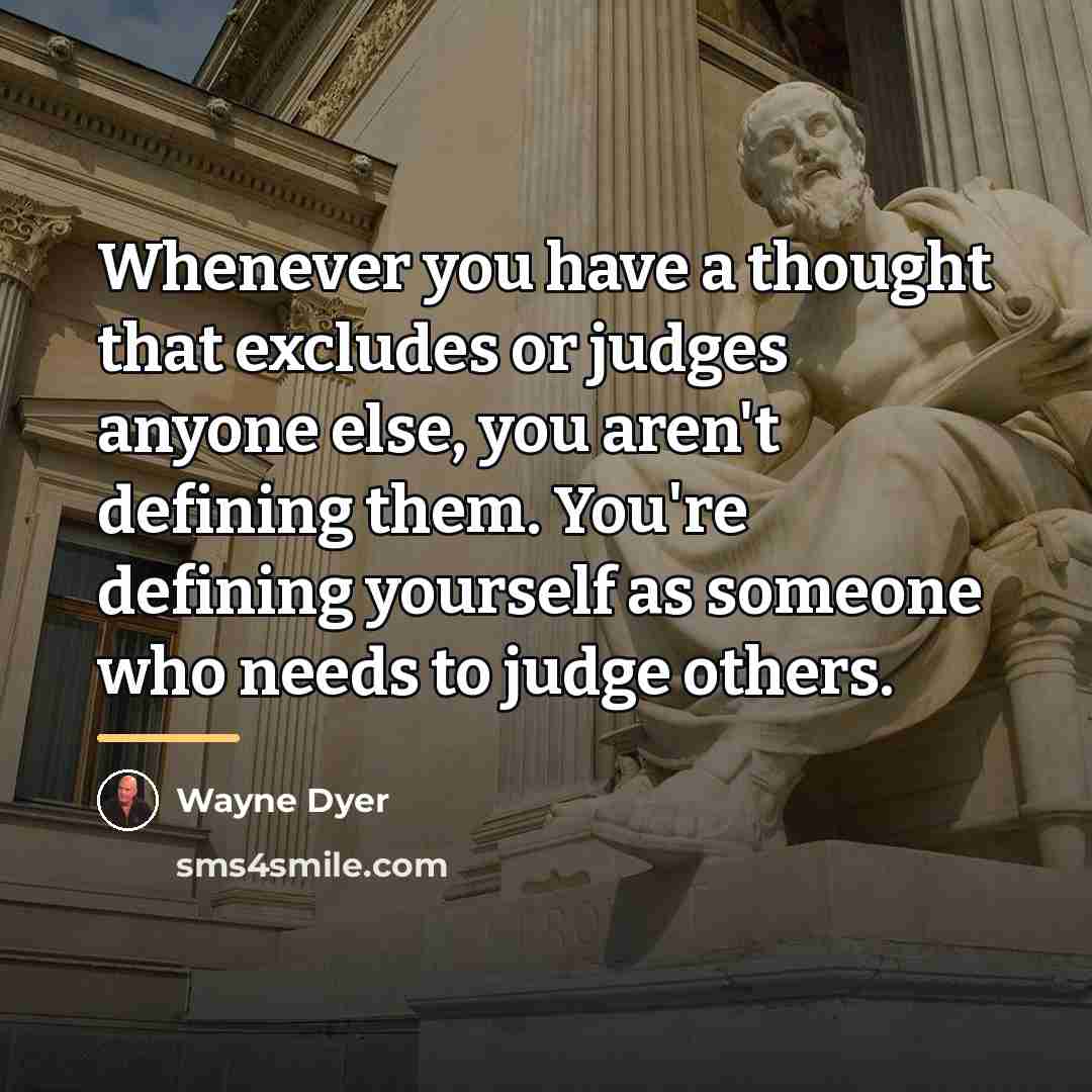 “Whenever you have a thought that excludes or judges anyone…” quote by Wayne Dyer