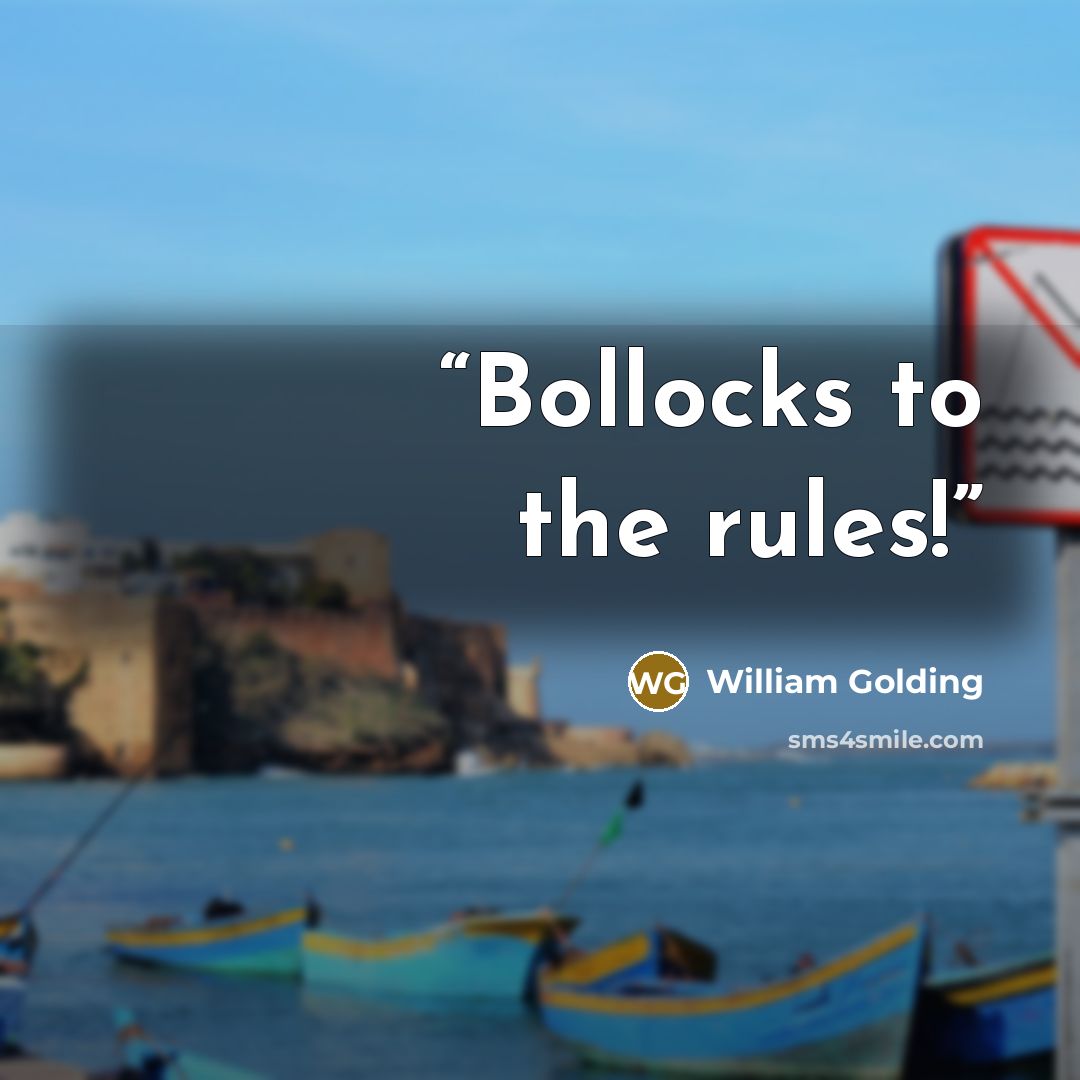 “Bollocks to the rules!” quote by William Golding