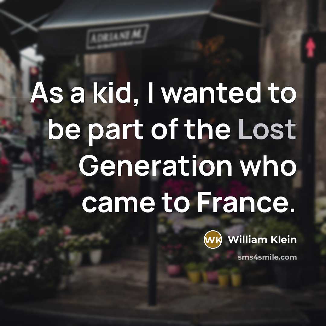 “As a kid, I wanted to be part of the…” quote by William Klein