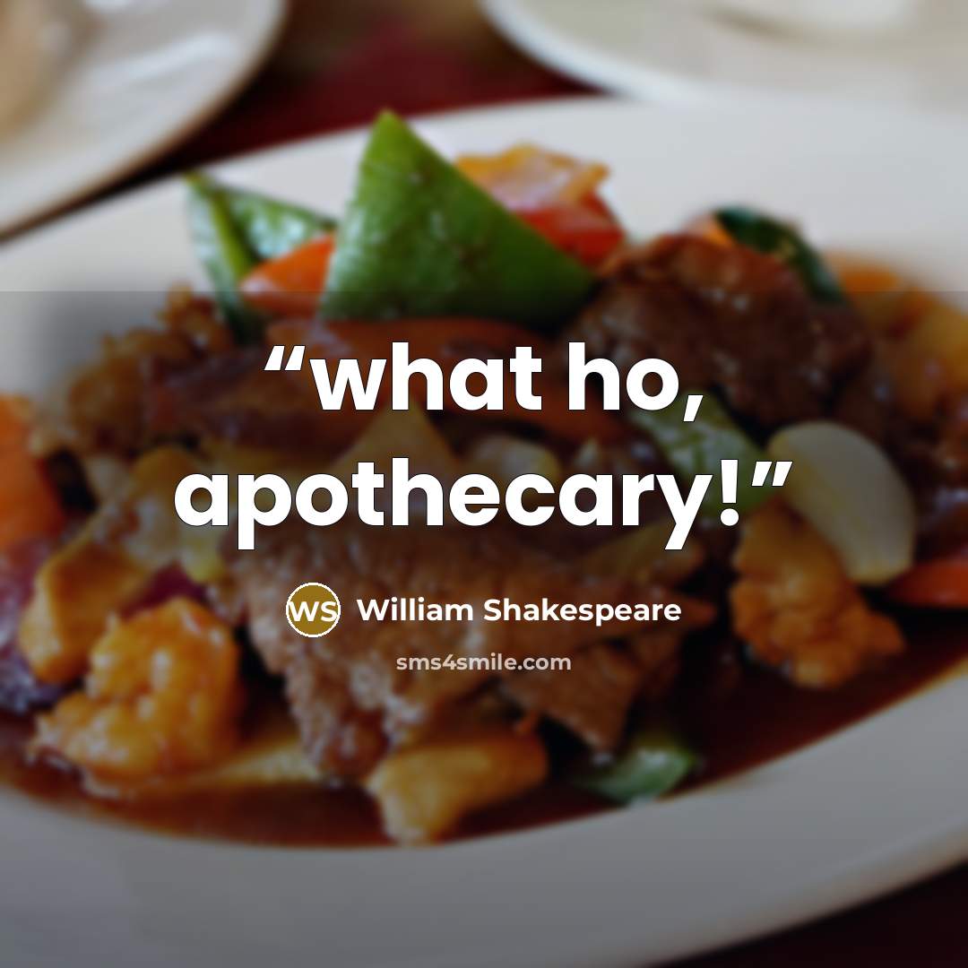 “what ho, apothecary!” quote by William Shakespeare