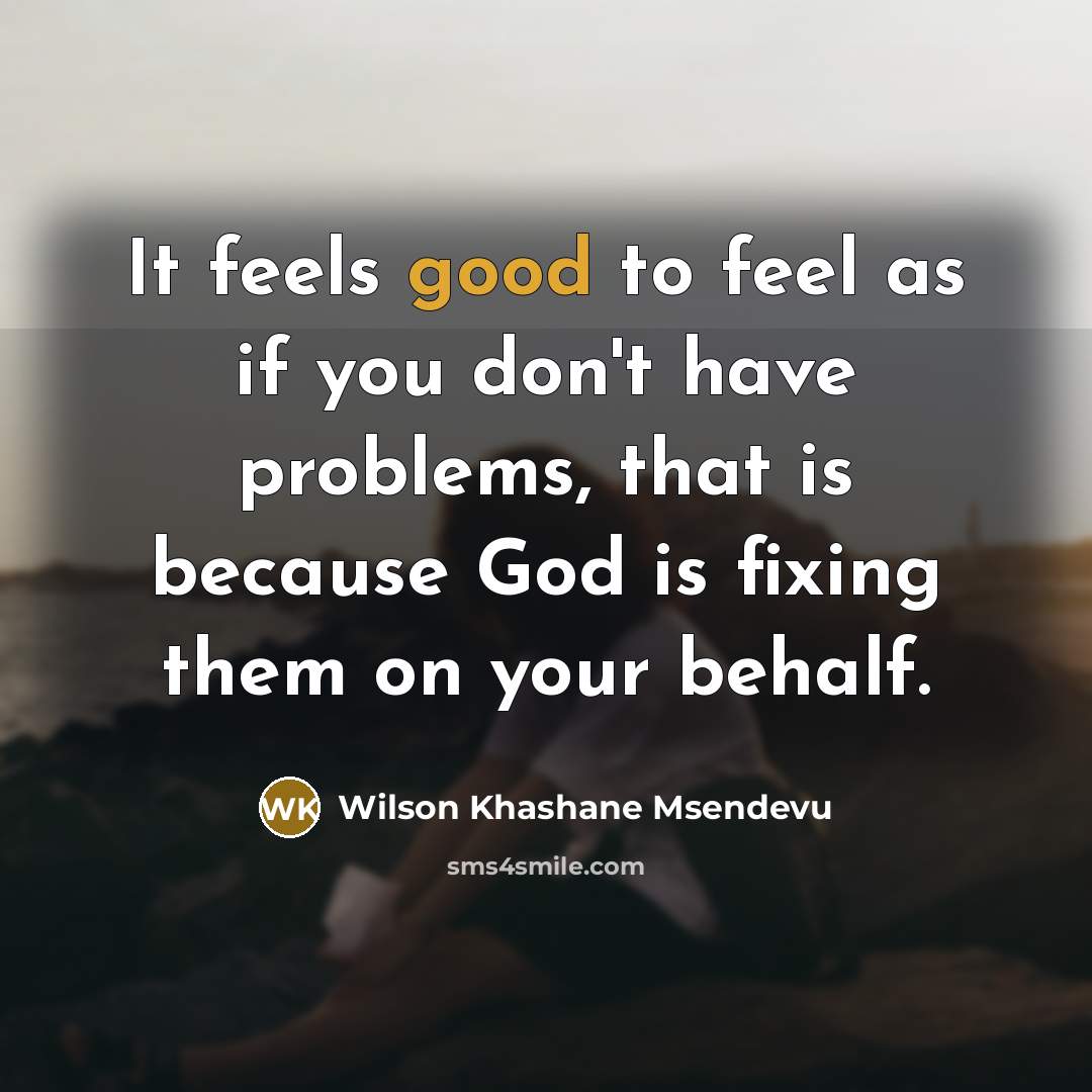 “It feels good to feel as if you don't have…” quote by Wilson Khashane Msendevu