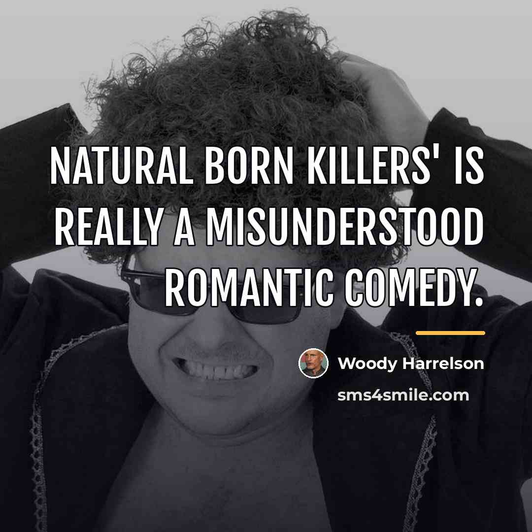 “Natural Born Killers' is really a misunderstood romantic comedy.…” quote by Woody Harrelson