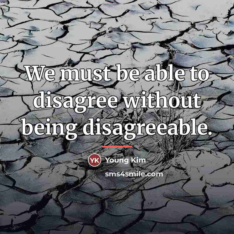 “We must be able to disagree without being disagreeable.…” quote by Young Kim