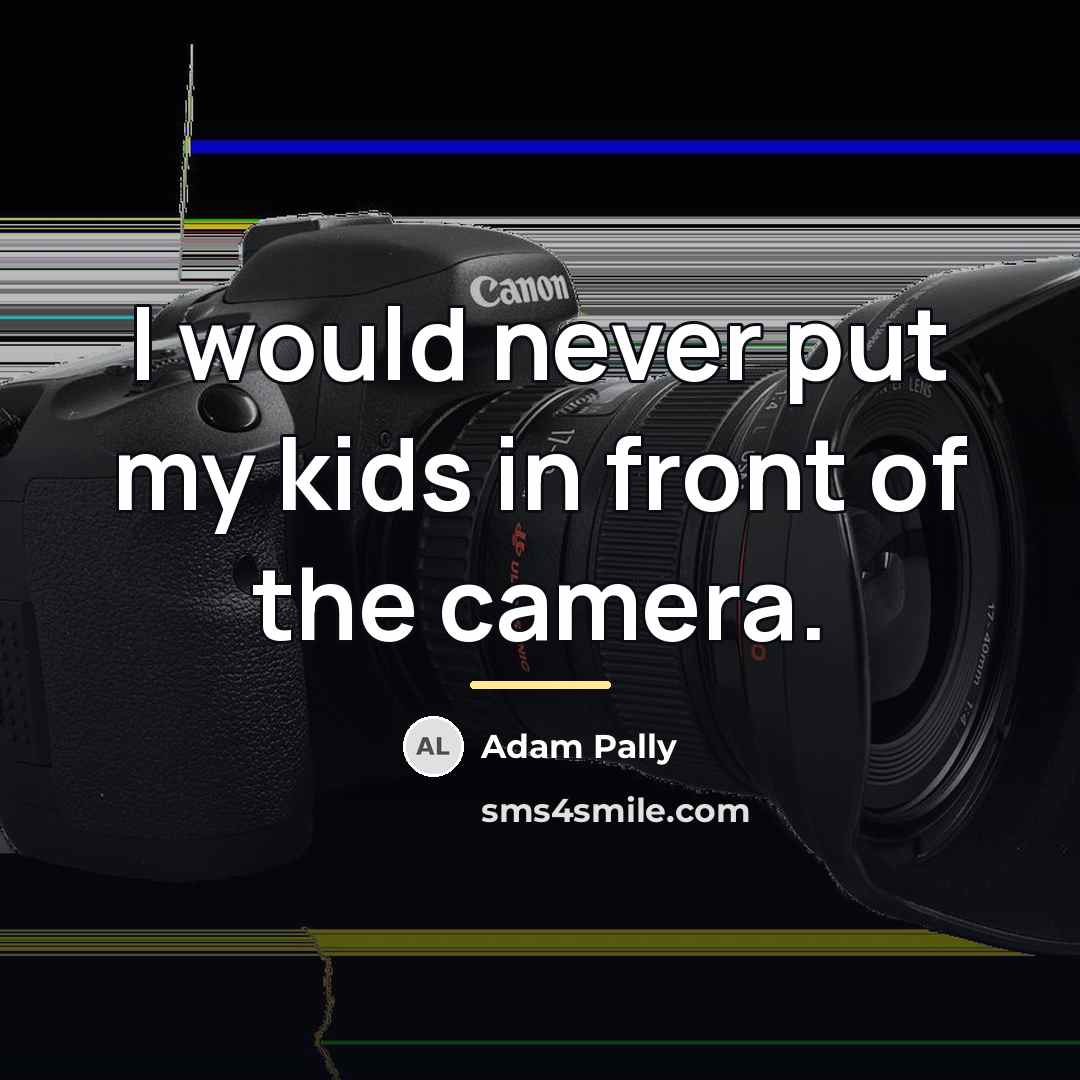 “I would never put my kids in front of the…” quote by Adam Pally