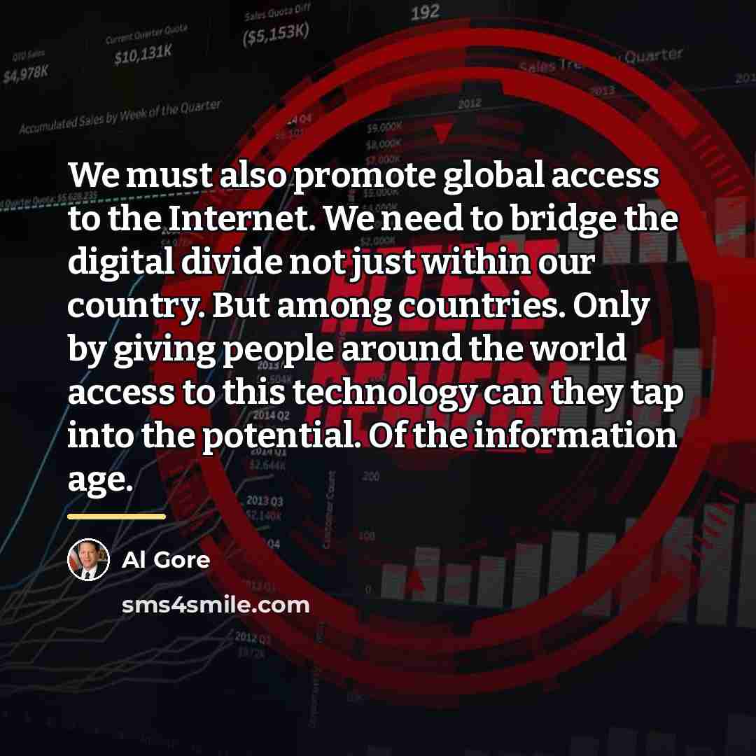 “We must also promote global access to the Internet. We…” quote by Al Gore