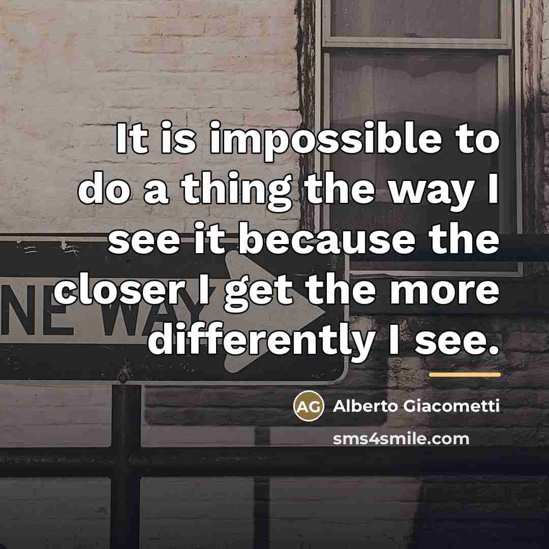 “It is impossible to do a thing the way I…” quote by Alberto Giacometti