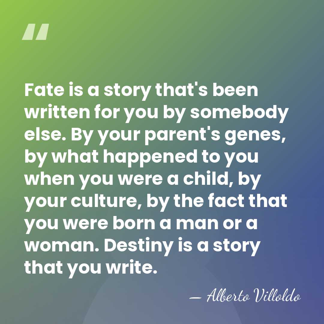 Fate is a story that's been written for you by somebody else.&hellip; - Alberto Villoldo