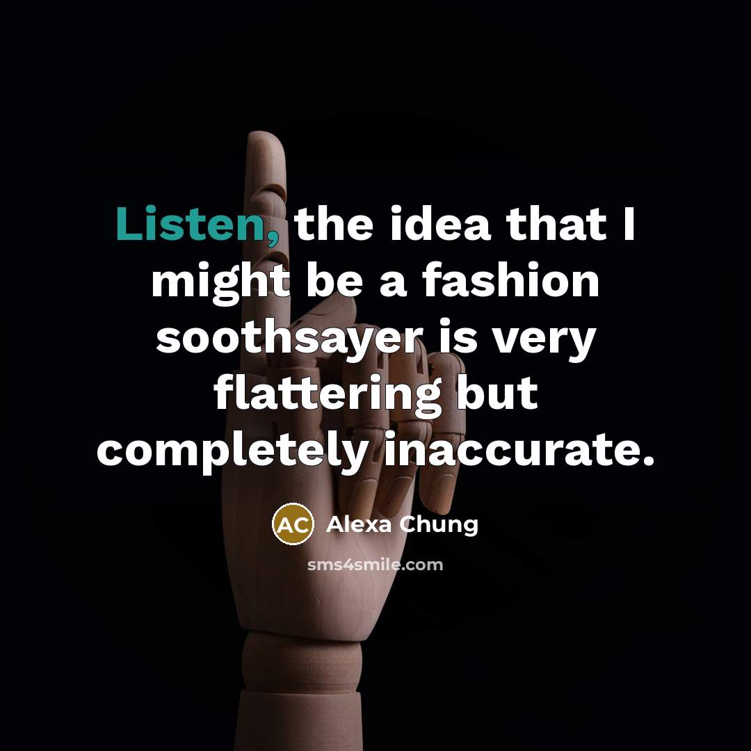 “Listen, the idea that I might be a fashion soothsayer…” quote by Alexa Chung
