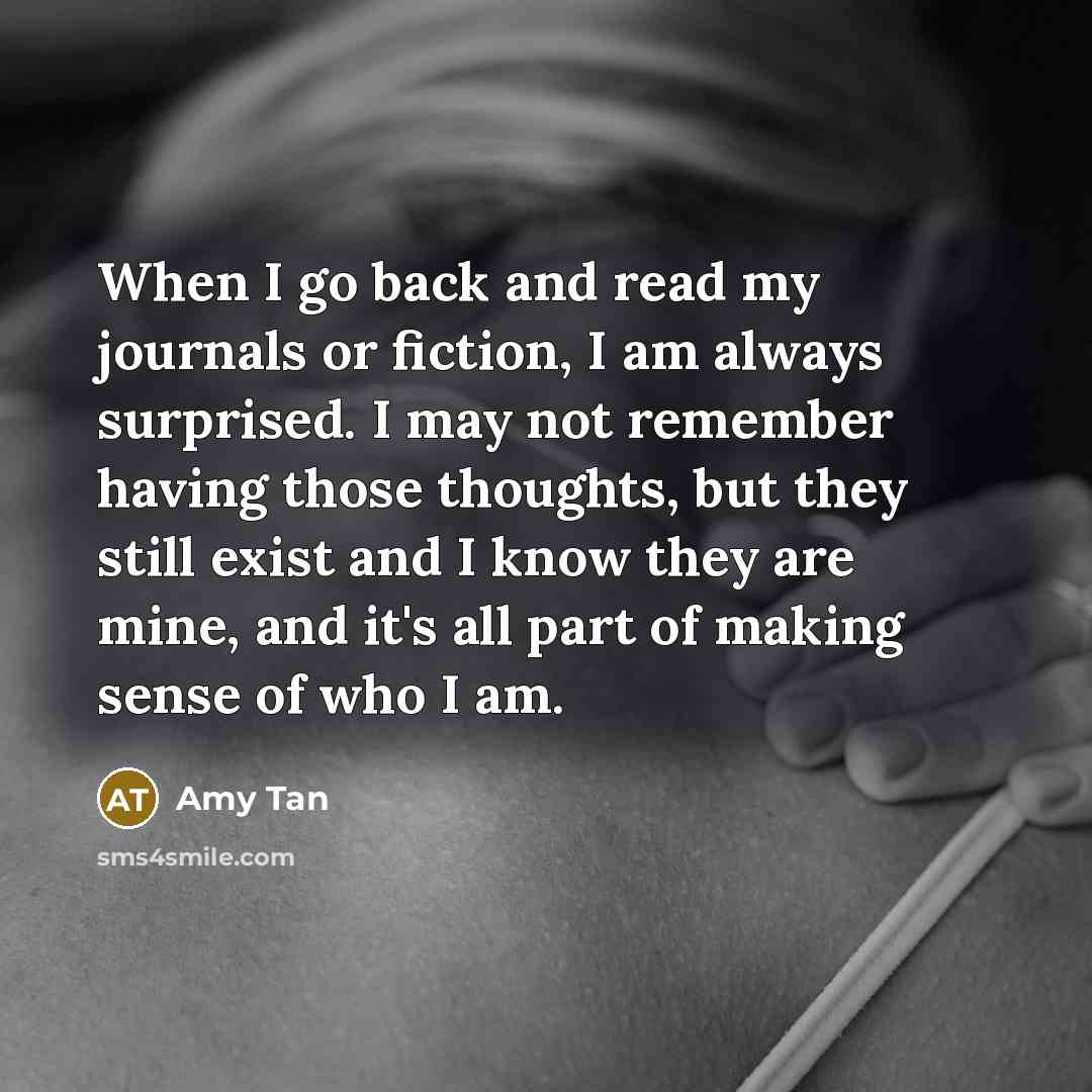 “When I go back and read my journals or fiction,…” quote by Amy Tan