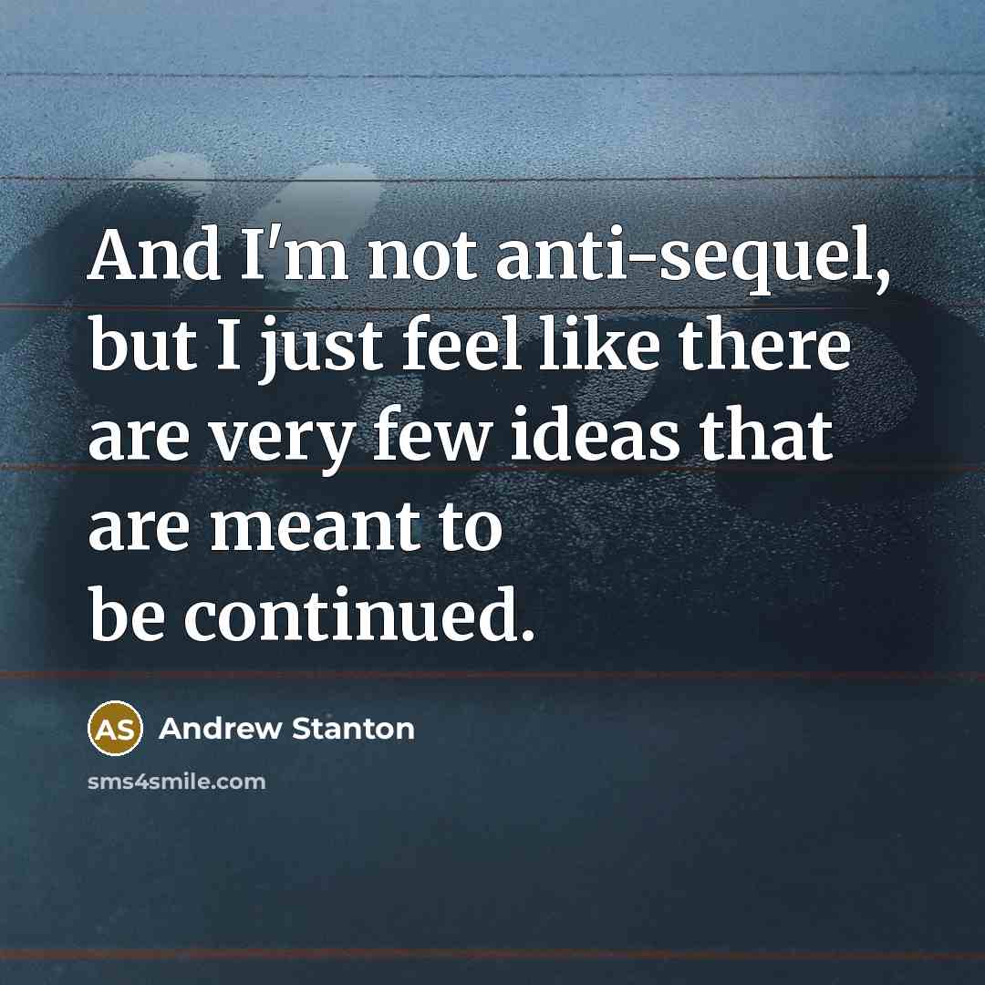 “And I'm not anti-sequel, but I just feel like there…” quote by Andrew Stanton