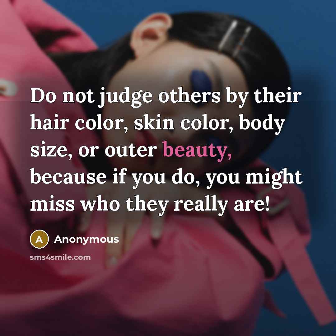“Do not judge others by their hair color, skin color,…” quote by Anonymous