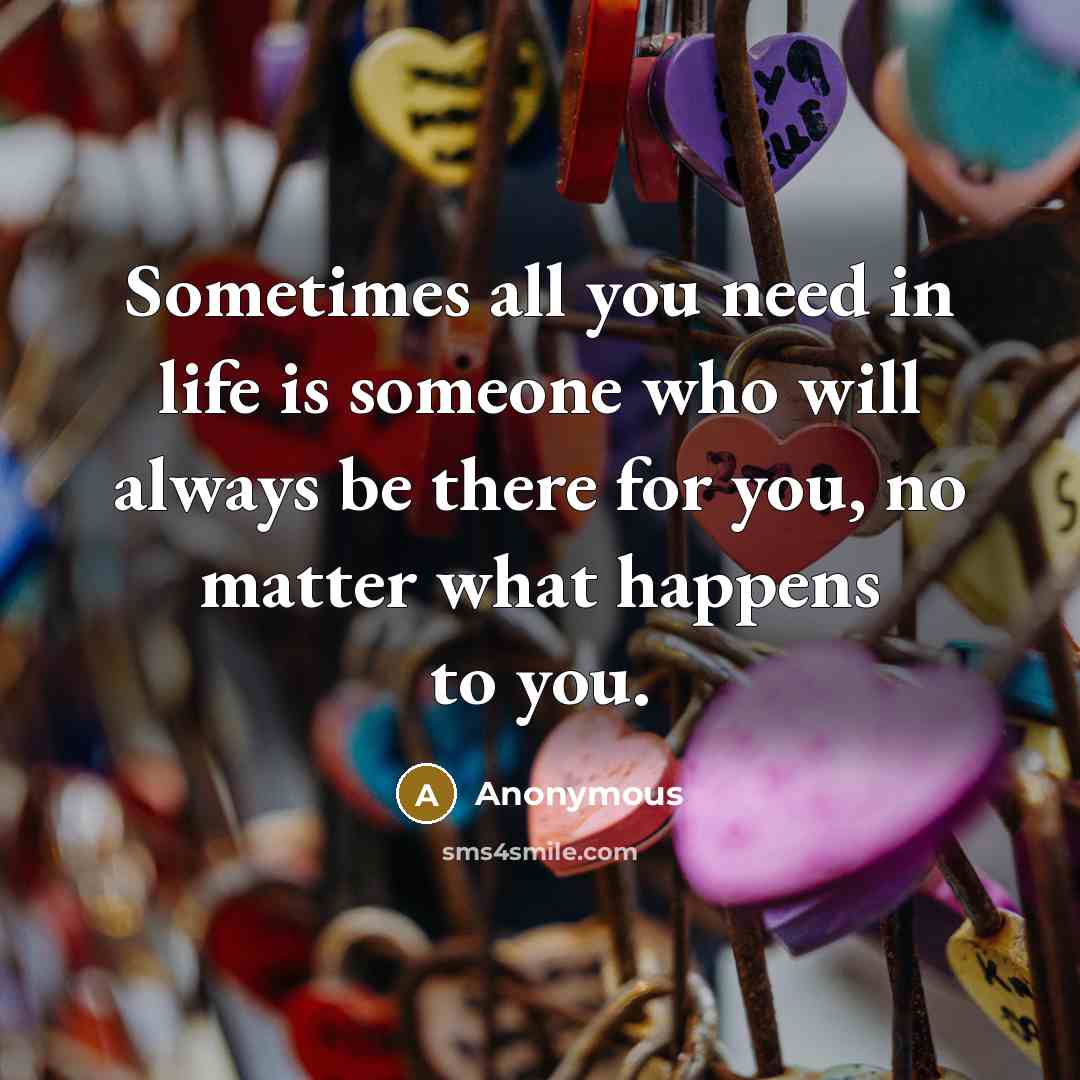 “Sometimes all you need in life is someone who will…” quote by Anonymous