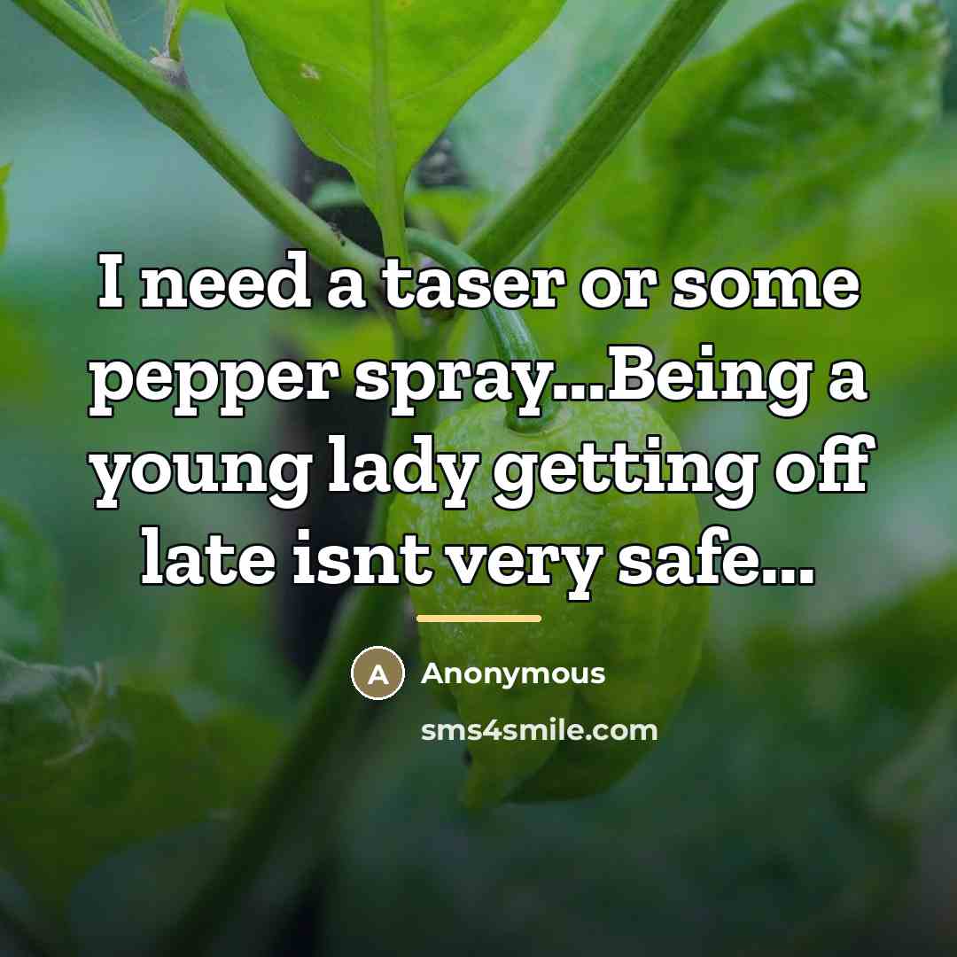 “I need a taser or some pepper spray...Being a young…” quote by Anonymous