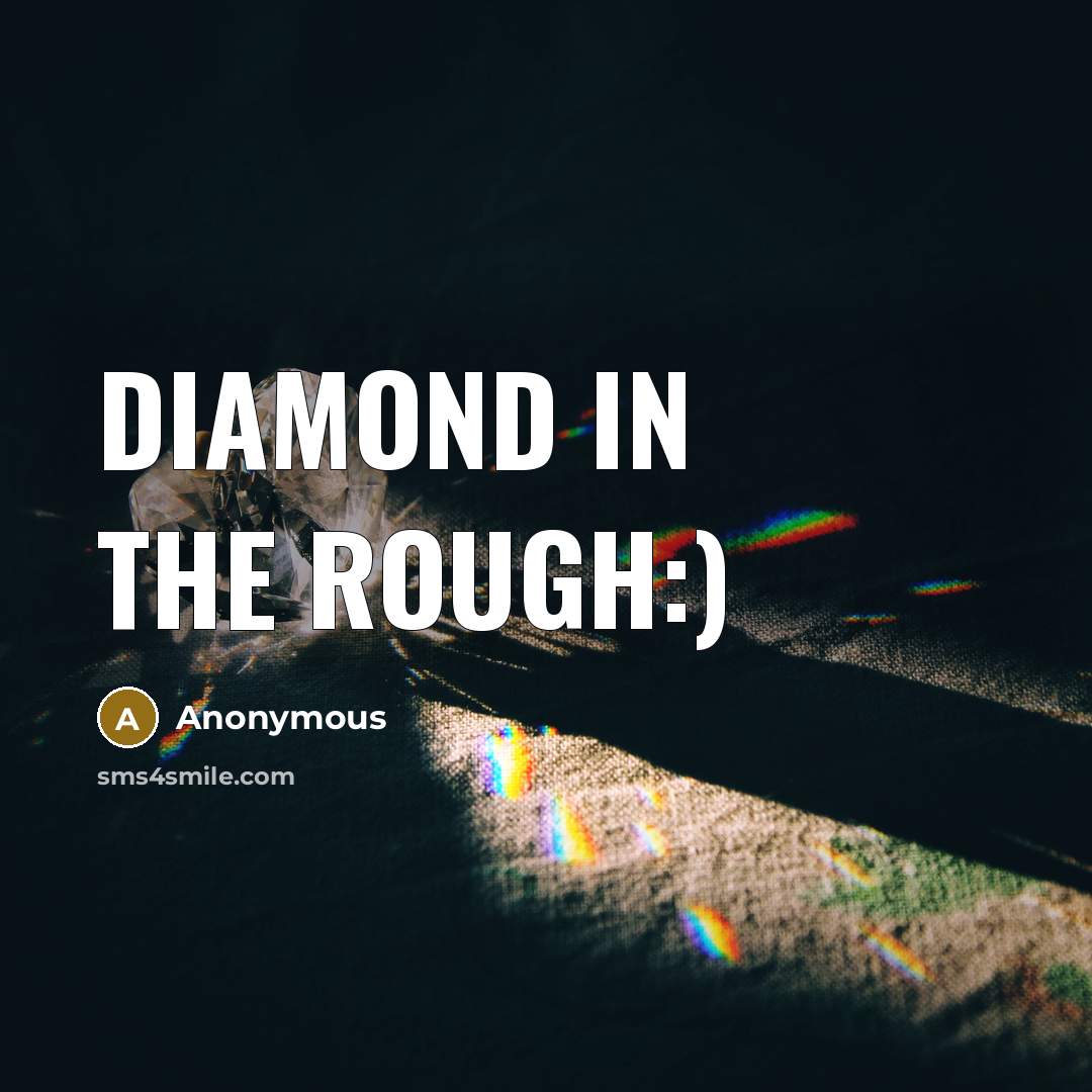 “Diamond in the rough:)” quote by Anonymous