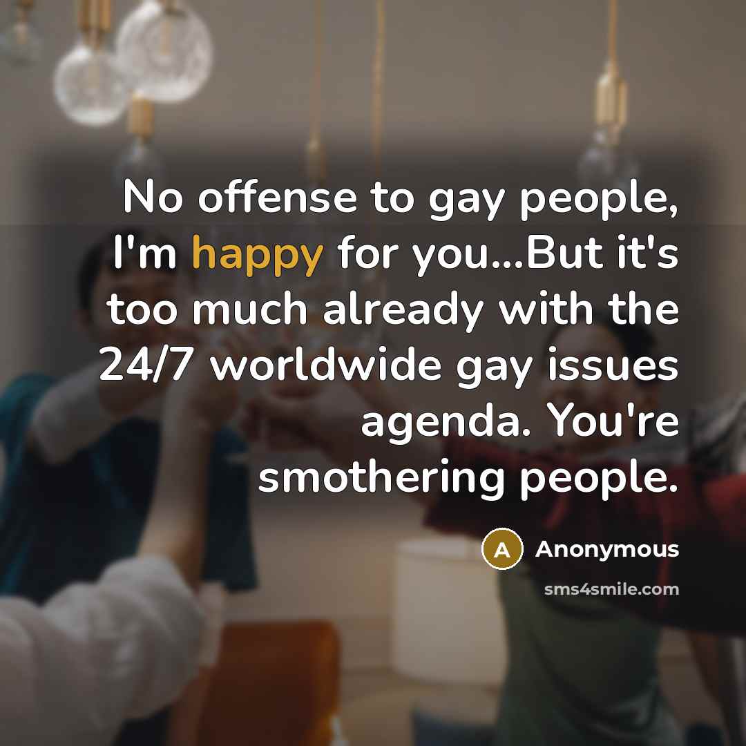 “No offense to gay people, I'm happy for you...But it's…” quote by Anonymous