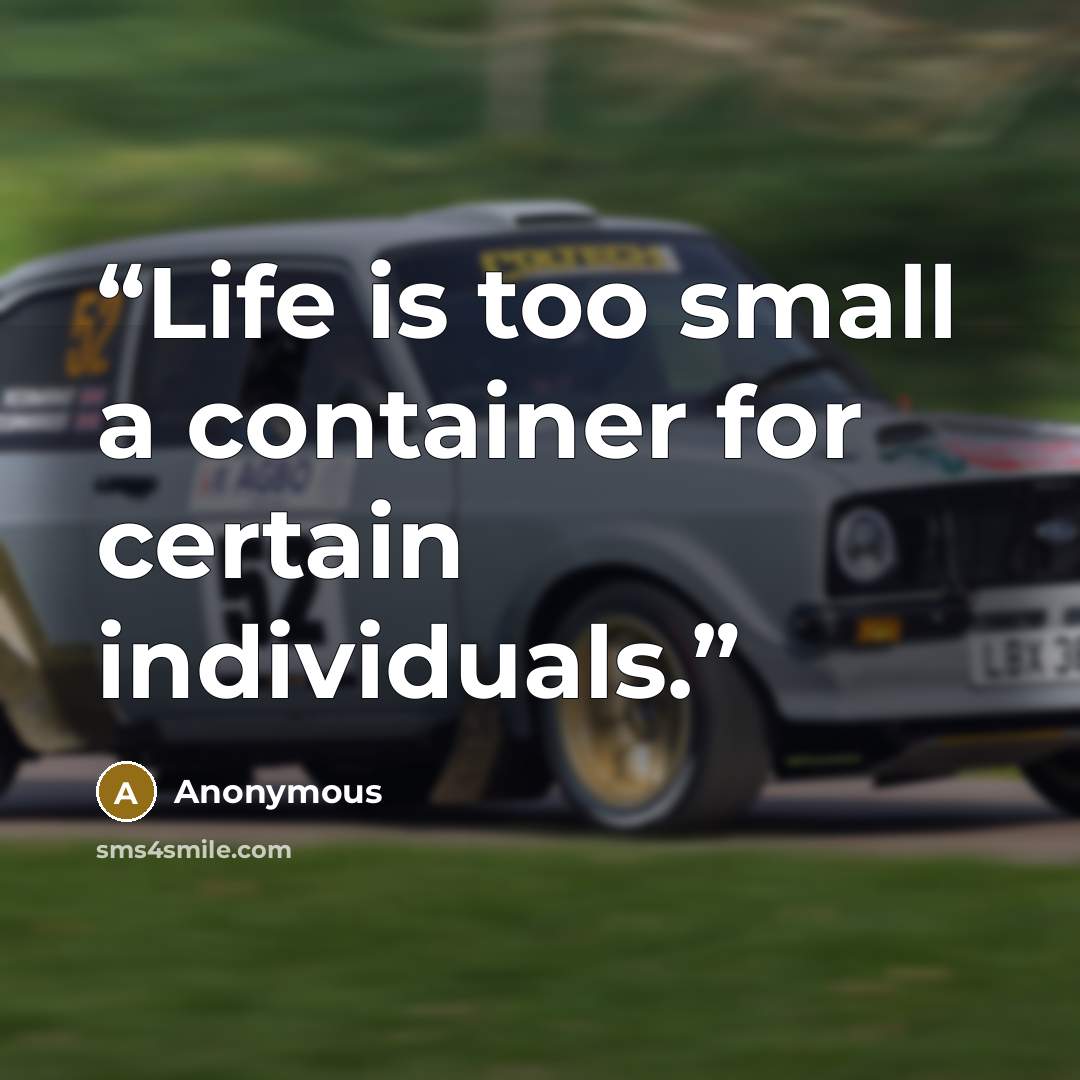 “Life is too small a container for certain individuals.” quote by Anonymous