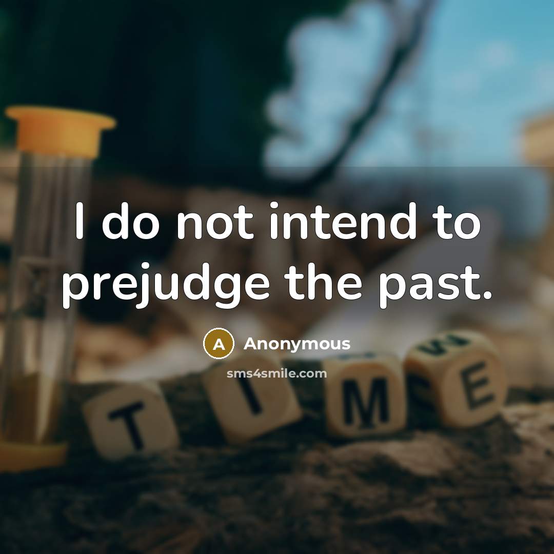 “I do not intend to prejudge the past.…” quote by Anonymous