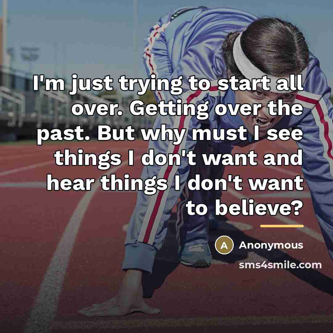 “I'm just trying to start all over. Getting over the…” quote by Anonymous