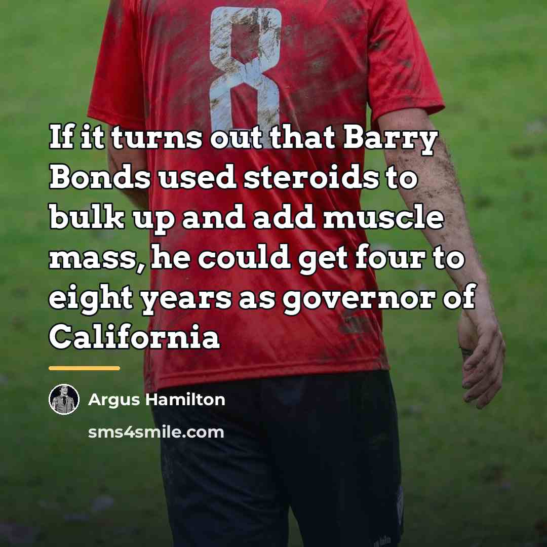 “If it turns out that Barry Bonds used steroids to…” quote by Argus Hamilton