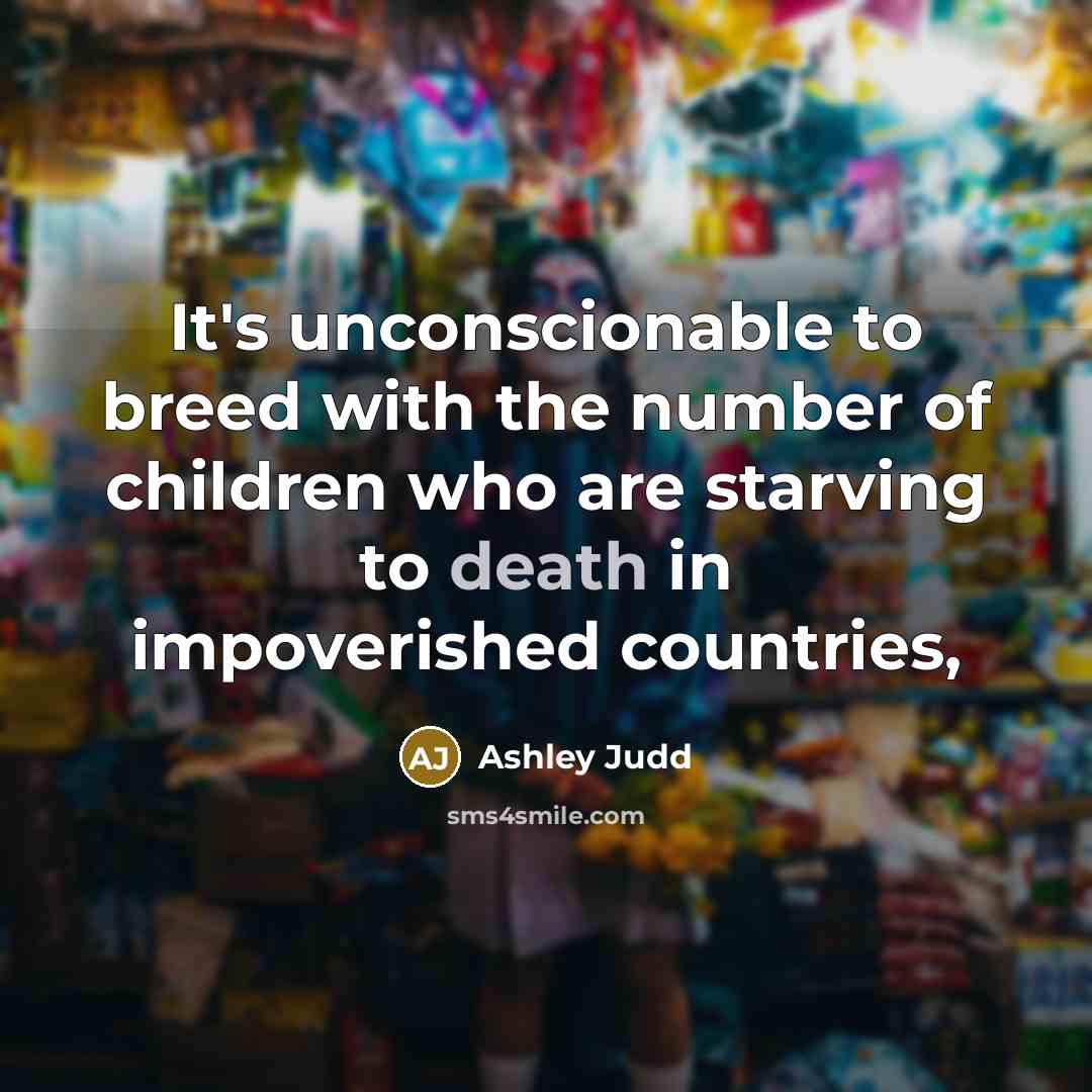 “It's unconscionable to breed with the number of children who…” quote by Ashley Judd