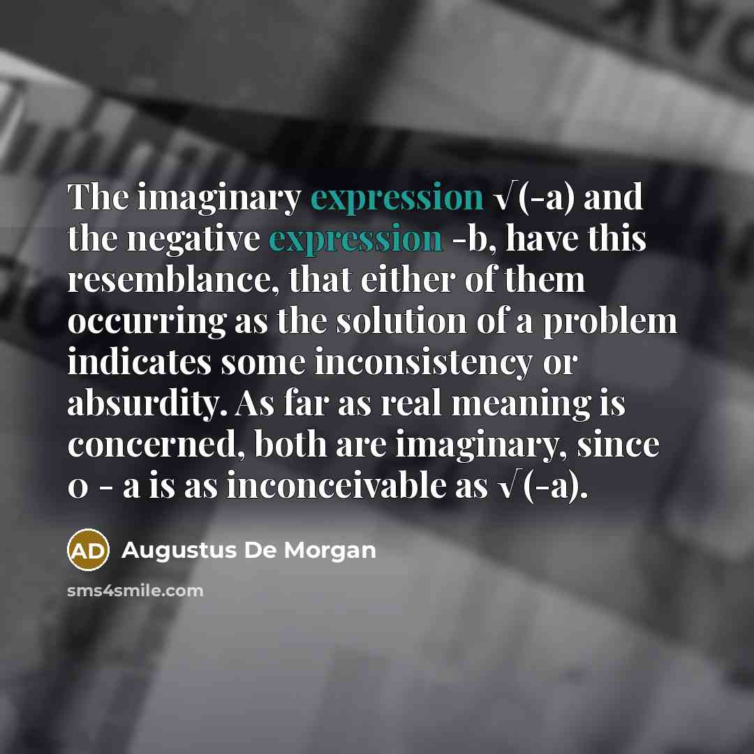 “The imaginary expression √(-a) and the negative expression -b, have…” quote by Augustus De Morgan