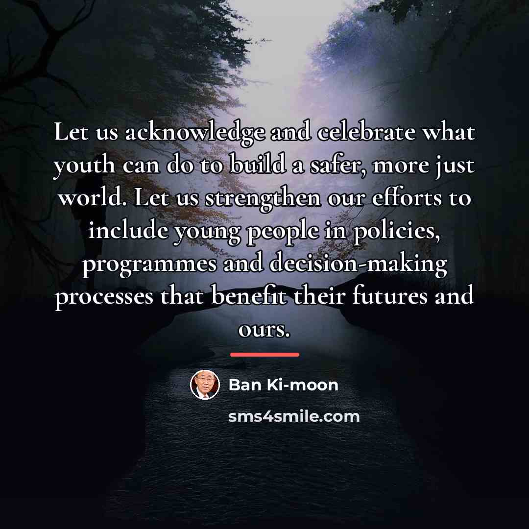 “Let us acknowledge and celebrate what youth can do to…” quote by Ban Ki-moon