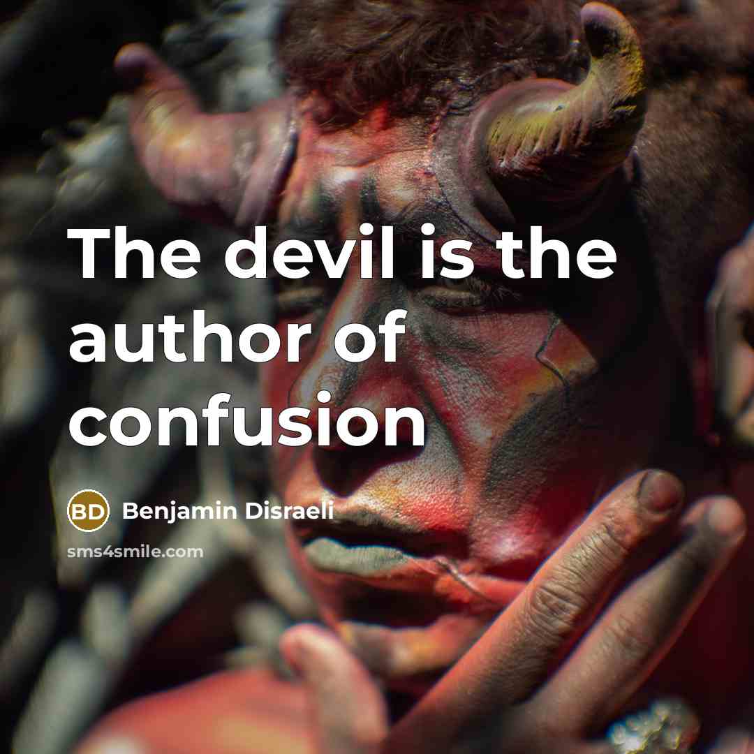 “The devil is the author of confusion” quote by Benjamin Disraeli