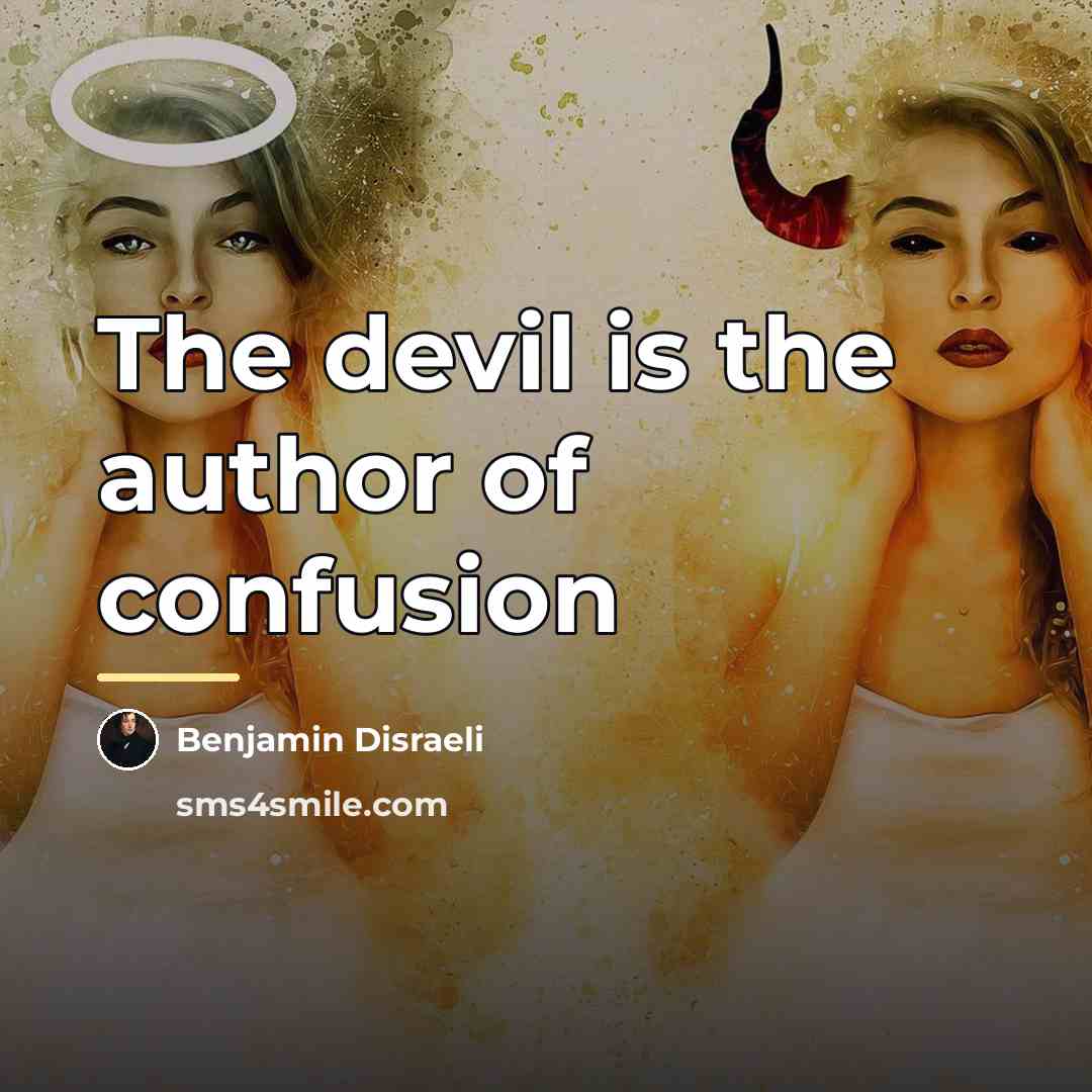 “The devil is the author of confusion…” quote by Benjamin Disraeli