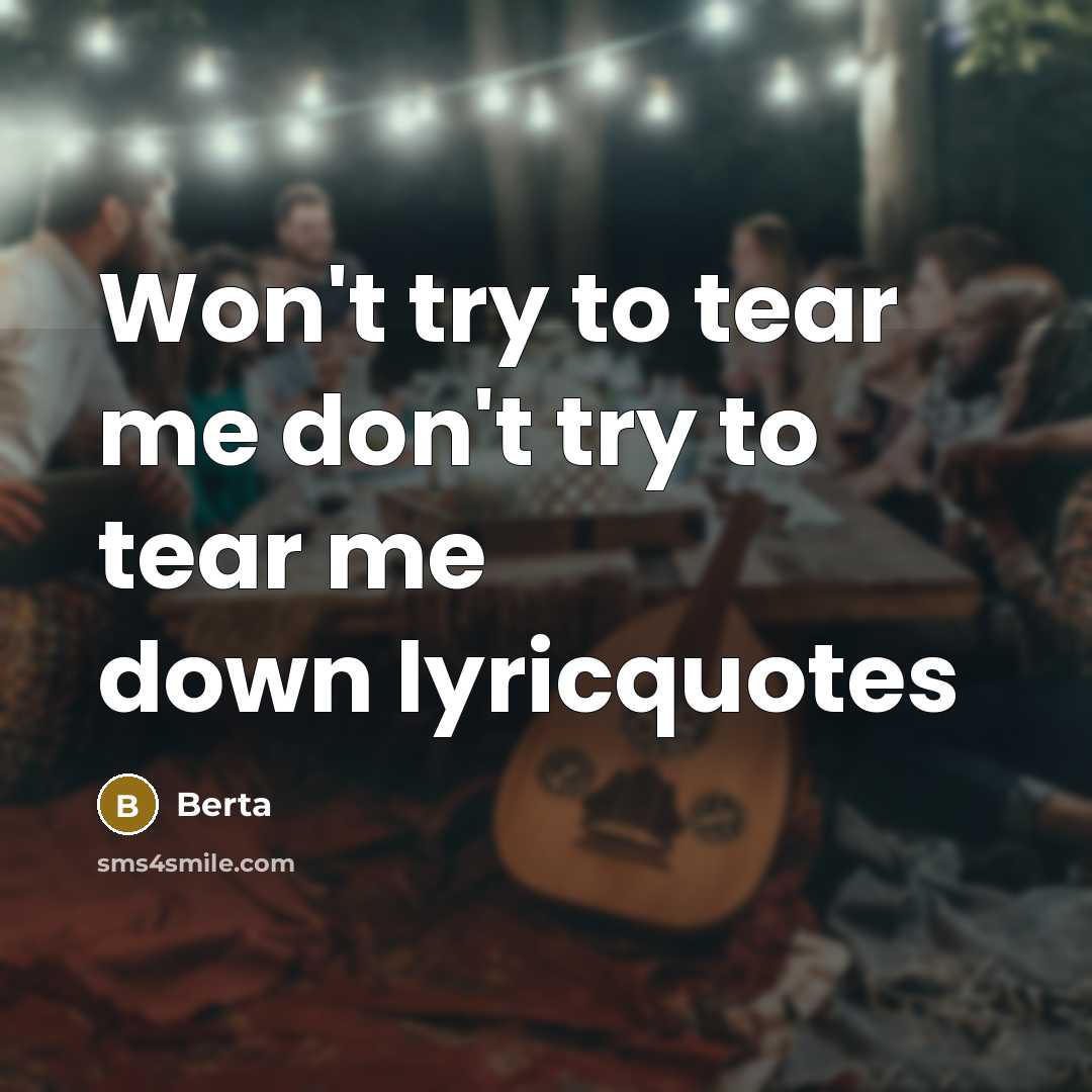 “Won't try to tear me don't try to tear me…” quote by Berta