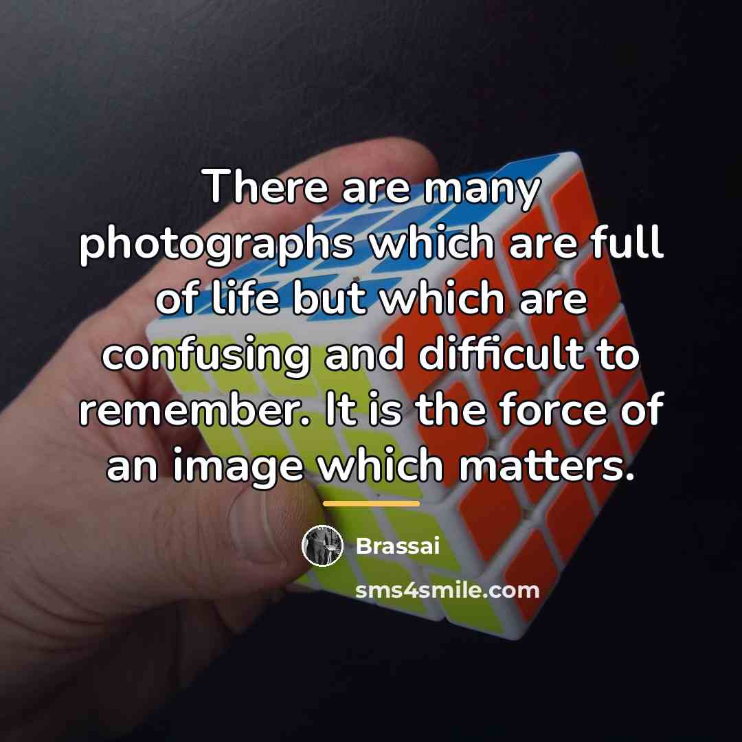 “There are many photographs which are full of life but…” quote by Brassai