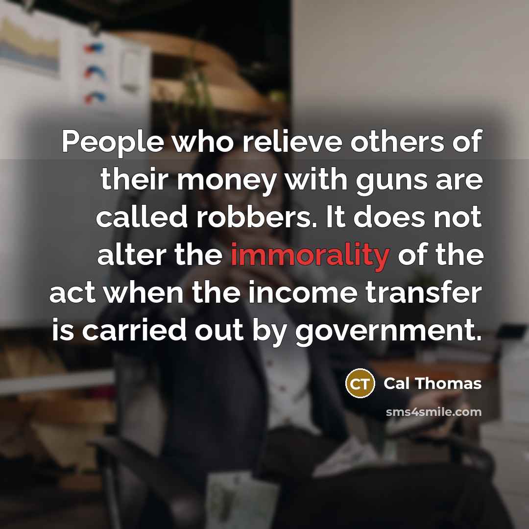 “People who relieve others of their money with guns are…” quote by Cal Thomas