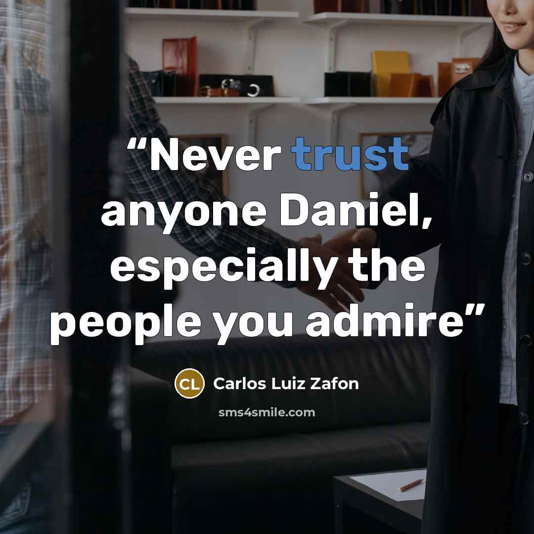 “Never trust anyone Daniel, especially the people you admire” quote by Carlos Luiz Zafon