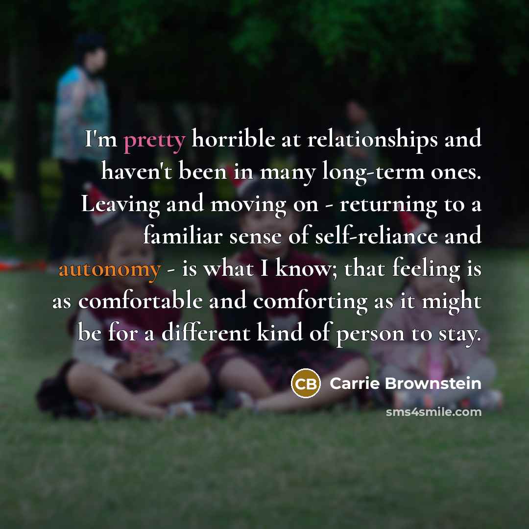 “I'm pretty horrible at relationships and haven't been in many…” quote by Carrie Brownstein
