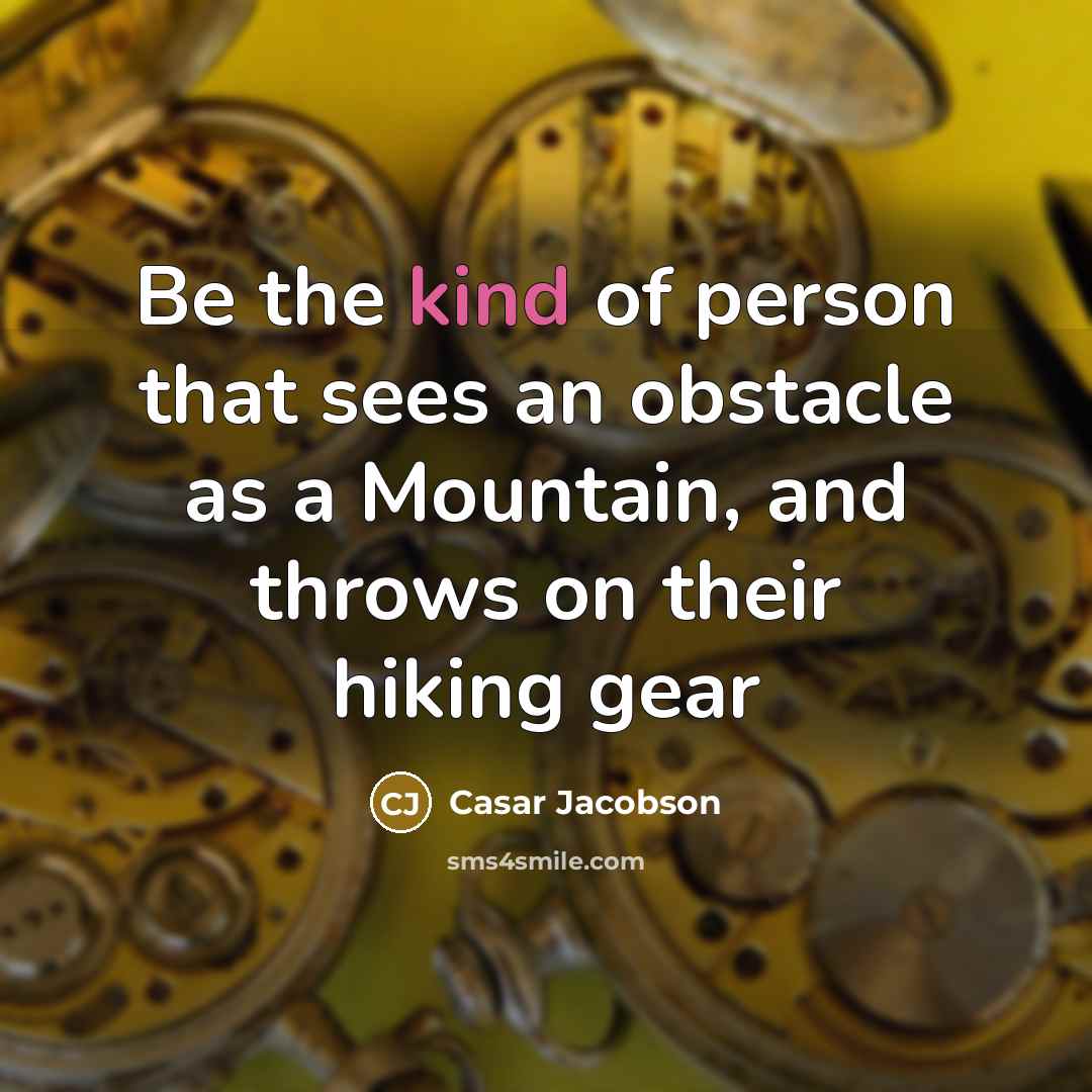 “Be the kind of person that sees an obstacle as…” quote by Casar Jacobson