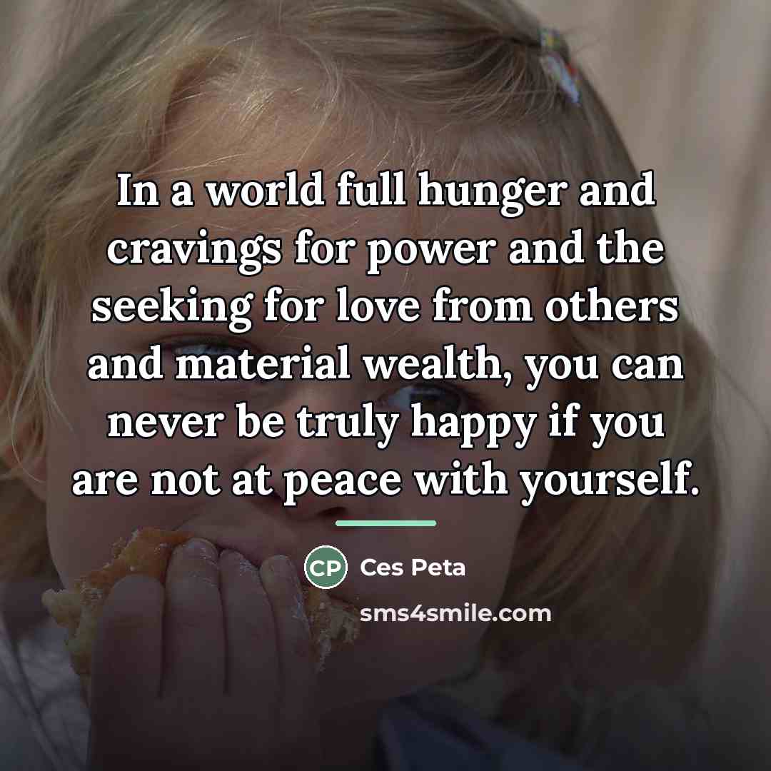 “In a world full hunger and cravings for power and…” quote by Ces Peta