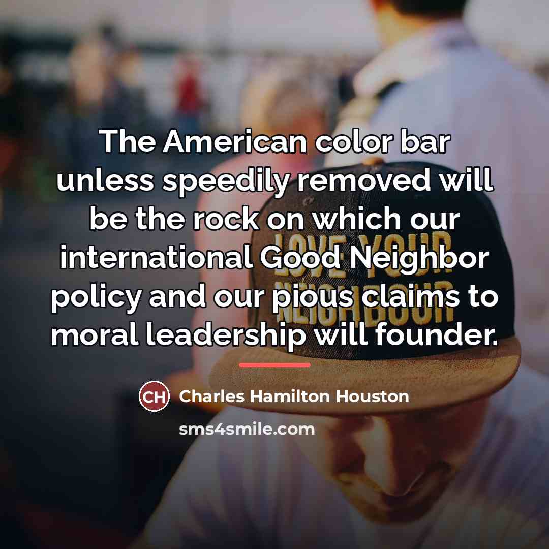 “The American color bar unless speedily removed will be the…” quote by Charles Hamilton Houston